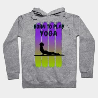 Born to play yoga Hoodie